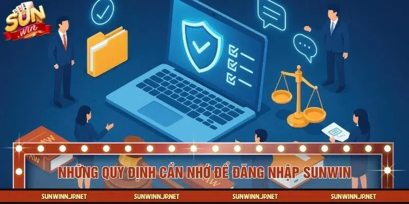 Quy định quan trọng giúp bạn đăng nhập SUNWIN thành công