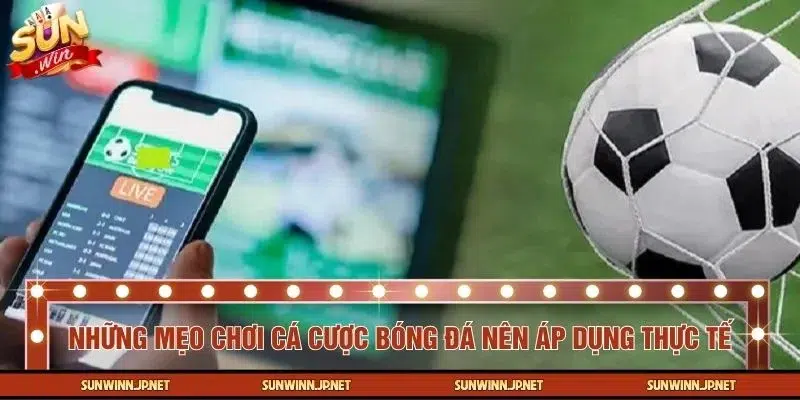 Các mẹo chơi cá cược bóng đá được nhiều người tin dùng